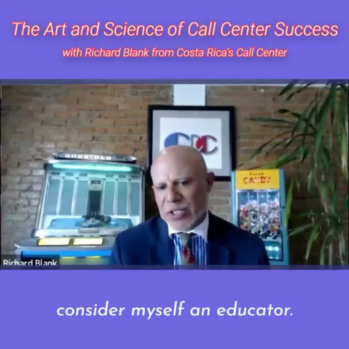 consider myself an educator not a salesman.RICHARD BLANK COSTA RICA'S CALL CENTER PODCAST