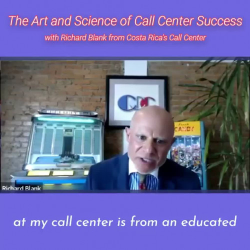 at my call center is from an educated point of view.RICHARD BLANK COSTA RICA'S CALL CENTER PODCAST