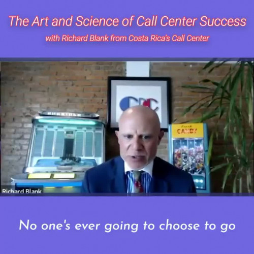 No one is ever going to choose to go with you.RICHARD BLANK COSTA RICA'S CALL CENTER PODCAST